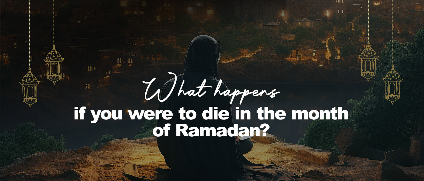 What happens if you were to die in the month of Ramadan?
